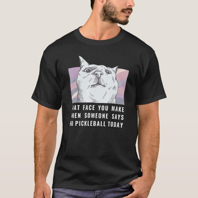 The Face You Make  Cat  Paddleball Player T-Shirt (Front)