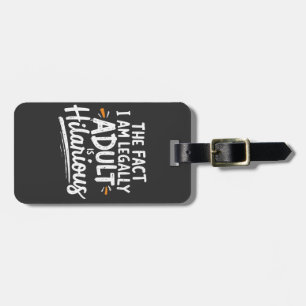 The Fact That I am Legally An Adult is hilarious:  Luggage Tag