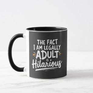 The Fact That I am Legally An Adult is hilarious:  Mug