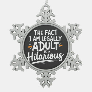 The Fact That I am Legally An Adult is hilarious:  Snowflake Pewter Christmas Ornament