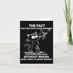 The Fact That Jellyfish Have Survived For 650 Mill Card