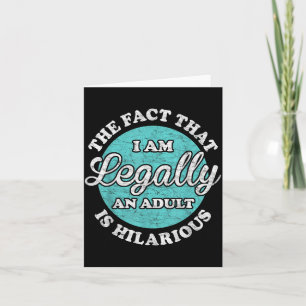 The Fact That Legally An Adult Is Hilarious Funny Card