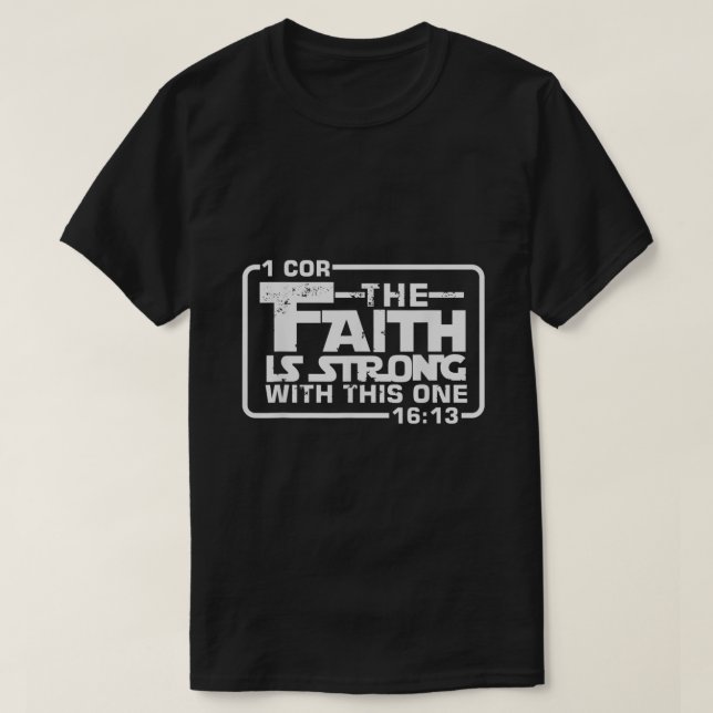 The Faith is strong with this one Christian Funny  T-Shirt (Design Front)