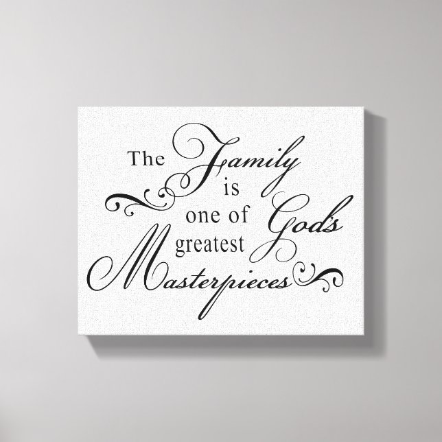 The Family Is One Of God's Greatest Masterpieces Canvas Print (Front)