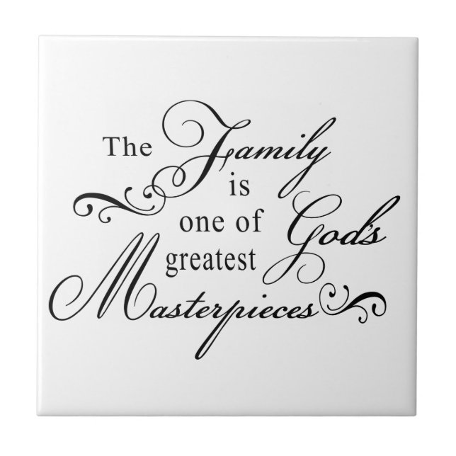 The Family Is One Of God's Greatest Masterpieces Tile (Front)