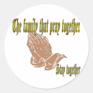 The family that pray together Stay together Classic Round Sticker