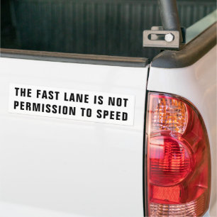 The Fast Lane is Not Permission To Speed Bumper St Sticker