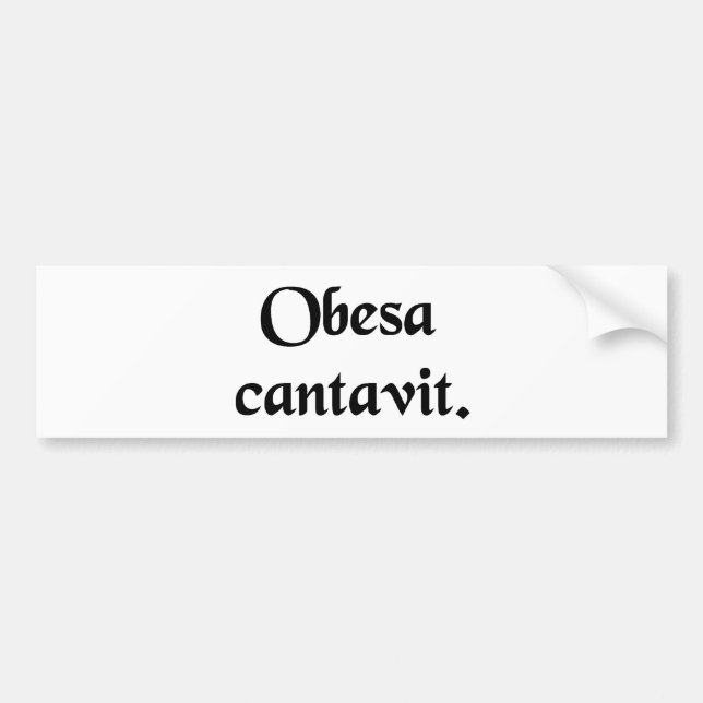 The fat lady has sung. bumper sticker (Front)