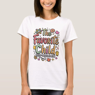 The Favorite Child (Self-Proclaimed) T-Shirt