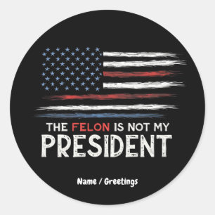 The Felon Is Not My President Stand Against Hate  Classic Round Sticker