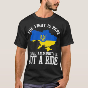The fight Is Here I Need Ammunition Not A Ride Pre T-Shirt