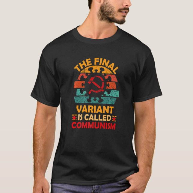 The Final Variant Is Called Communism T-Shirt (Front)