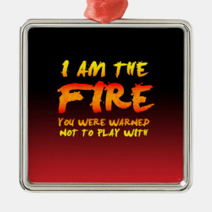 The Fire You Were Warned Not to Play With Metal Ornament