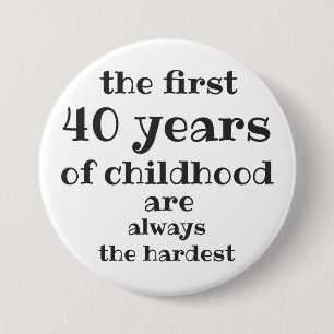 The First 40 years of Childhood are the Hardest 3 Inch Round Button