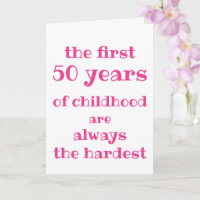 The First 50 years of Childhood are the Hardest
