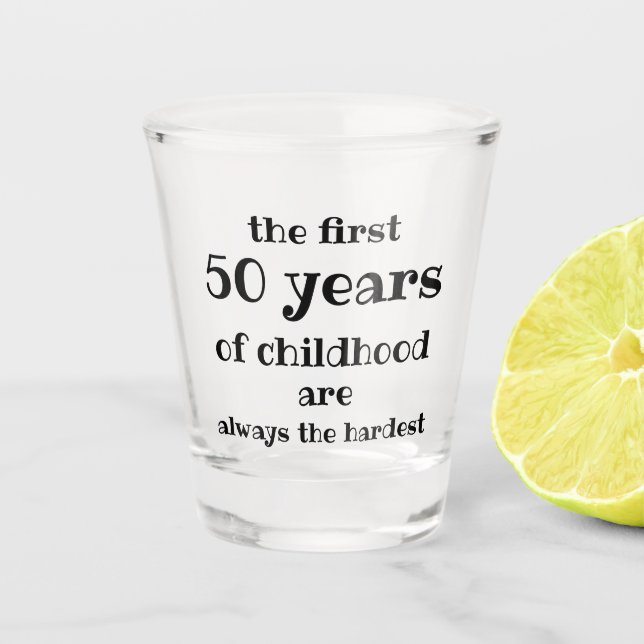 The First 50 years of Childhood are the Hardest  Shot Glass (Front)