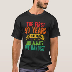 The First 50 Years Of Childhood Are The Hardest T-Shirt