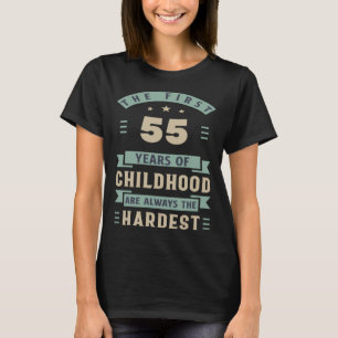 The First 55 Years Of Childhood Are Hardest 55th B T-Shirt