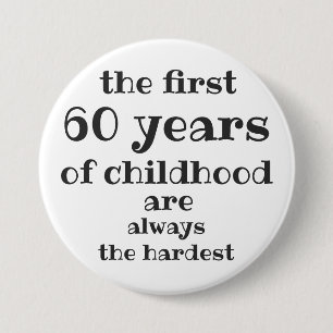 The First 60 years of Childhood are the Hardest 3 Inch Round Button