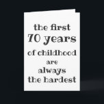 The First 70 years of Childhood are the Hardest Card<br><div class="desc">NewParkLane - 50th Birthday Greeting Card, with funny quote 'The First 70 Years of Childhood are the Always the Hardest', in fun, modern script typography. Easy to customize in Zazzle with your own text for a personalized design. All text styles, colours, sizes can be modified to fit your needs. Check...</div>