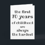 The First 70 years of Childhood are the Hardest Card<br><div class="desc">NewParkLane - 50th Birthday Greeting Card, with funny quote 'The First 70 Years of Childhood are the Always the Hardest', in fun, modern script typography. Easy to customize in Zazzle with your own text for a personalized design. All text styles, colours, sizes can be modified to fit your needs. Check...</div>
