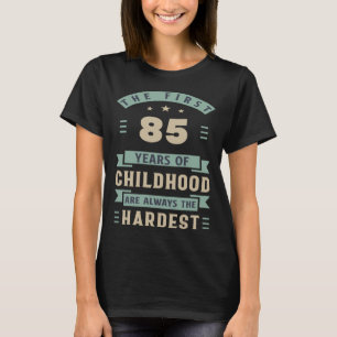 The First 85 Years Of Childhood Are Hardest 85th B T-Shirt