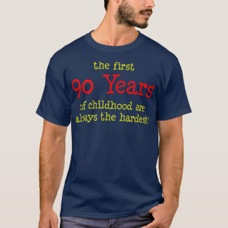 The First 90 Years Of Childhood Are Always The Har T-Shirt