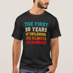The First 98 Years Of Childhood Hardest Old 98th B T-Shirt