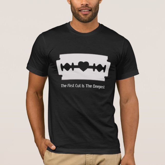 The first cut is the deepest - shirt (Front)
