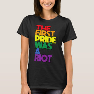 The First Pride Was A Riot Gay Pride Rainbow Lgbtq T-Shirt