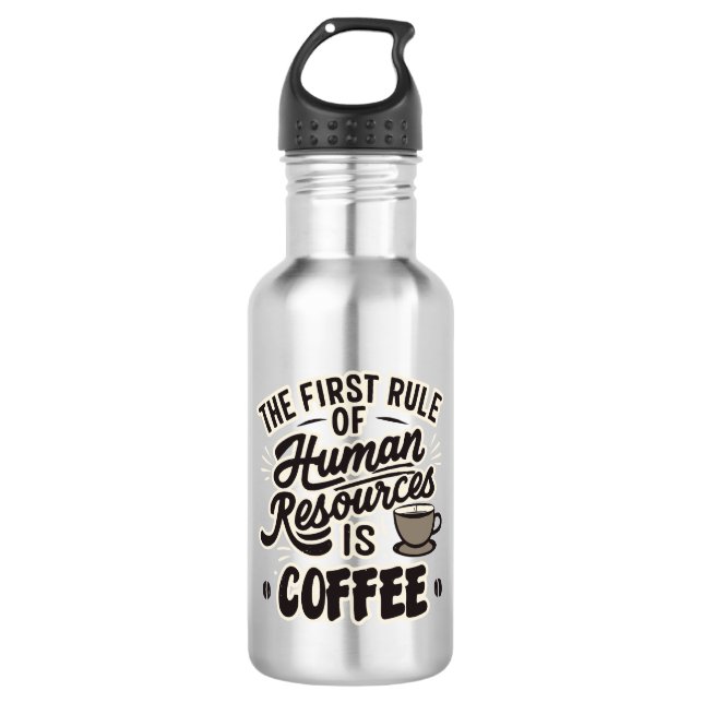 The First Rule Of Human Resources Is Coffee 532 Ml Water Bottle (Front)