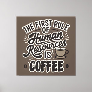 The First Rule Of Human Resources Is Coffee Canvas Print