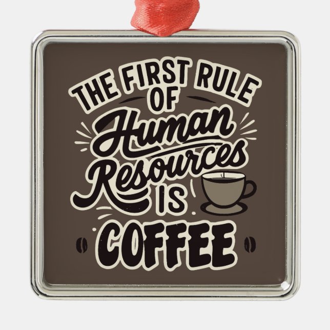 The First Rule Of Human Resources Is Coffee Metal Ornament (Front)