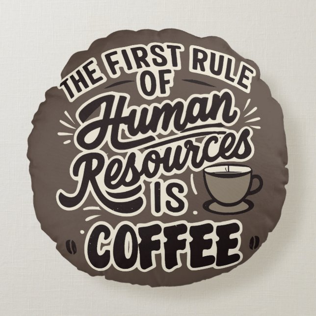 The First Rule Of Human Resources Is Coffee Round Pillow (Front)