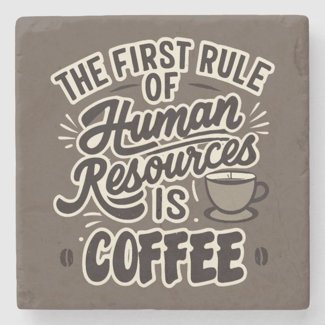 The First Rule Of Human Resources Is Coffee Stone Coaster (Front)