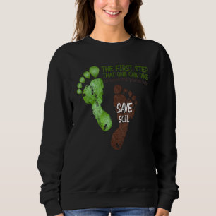 The First Step To Save The Planet Is To Save Soil Sweatshirt