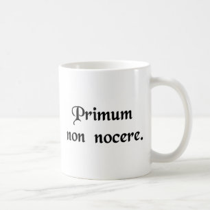 The first thing is to do no harm. coffee mug