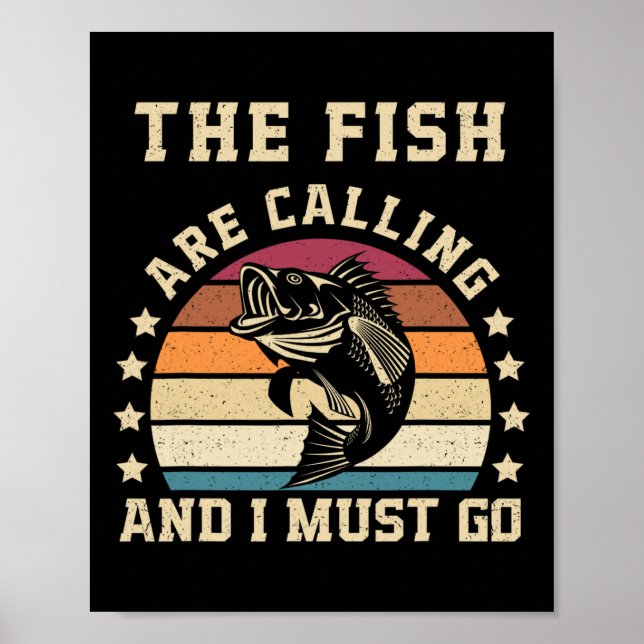 The Fish Are Calling And I Must Go Funny Fishing D Poster (Front)