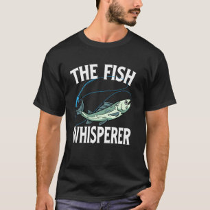 The Fish Whisperer Funny Fishing Lover Angler Fish T-Shirt