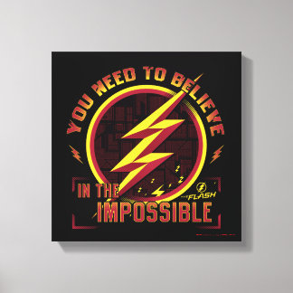 The Flash | You Need To Believe In The Imposible Canvas Print