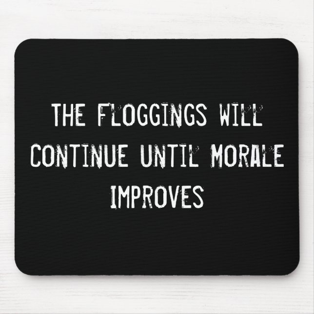 The Floggings will Continue until Morale Improves Mouse Pad (Front)