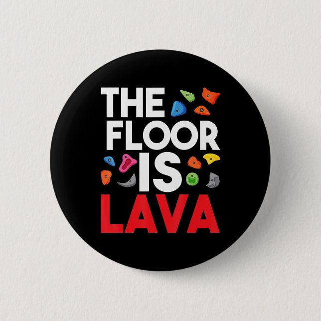 The Floor Is Lava  Bouldering Wall Climber Rock Cl 2 Inch Round Button (Front)