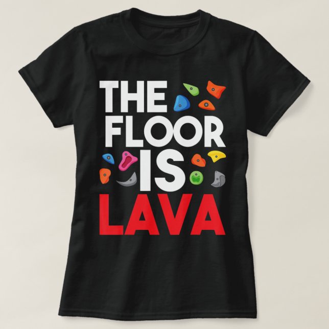 The Floor Is Lava  Bouldering Wall Climber Rock Cl T-Shirt (Design Front)