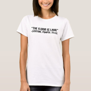 The Floor Is Lava Everyone Pompeii Ad 79 T-Shirt