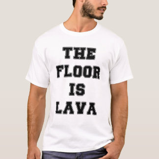 The floor is lava T-Shirt