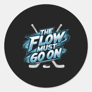 The Flow Must Go On - Ice Hockey Mindset Classic Round Sticker