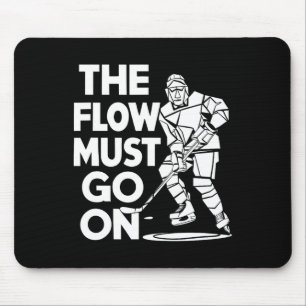 The Flow Must Go On - Pion For Hockey  Mouse Pad