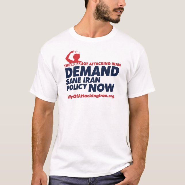 THE FOLLY OF ATTACKING IRAN - Customized T-Shirt (Front)