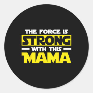 The Force Is Strong With This My Mama  Classic Round Sticker
