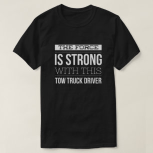The force is strong with this tow truck driver T-Shirt